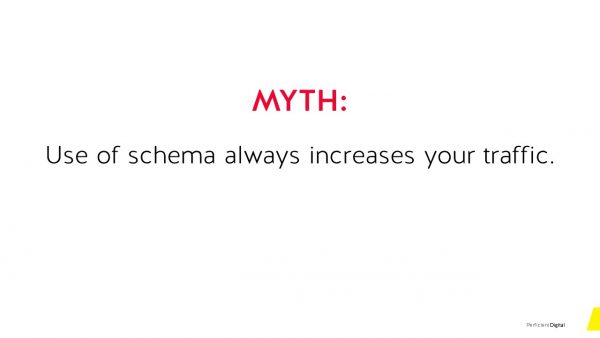 Myth #3 using schema always increases your traffic.