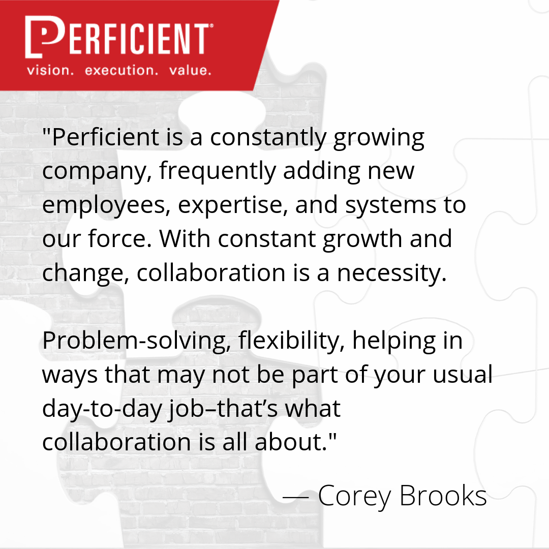 _Perficient is a constantly growing company, frequently adding new employees, expertise, and systems to our force. With constant growth and change, collaboration is a necessity. Problem-solving, flexibili