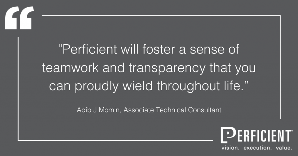 Perficient Will Foster A Sense Of Teamwork And Transparency That You Can Proudly Wield Throughout Life.”