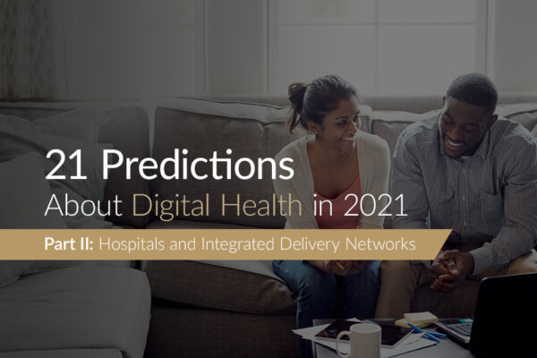 21 Predictions About Digital Health in 2021: Part 2