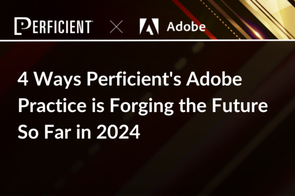 4 Ways Perficient's Adobe Practice Is Forging The Future So Far In 2024 (7)