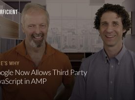 Google's Ben Morss and Eric Enge on Why Google Now Allows Third Party Javascript In Amp