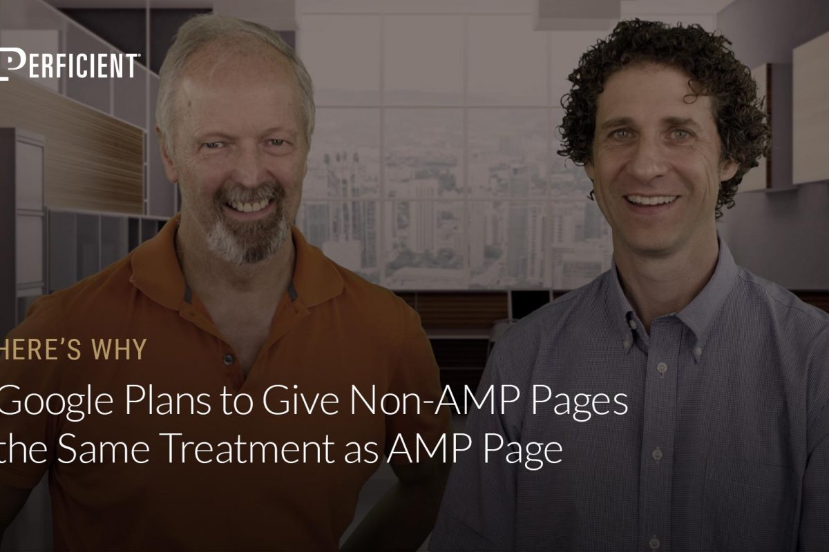 Why Google Plans to Give NonAMP Pages the Same Treatment as AMP Pages
