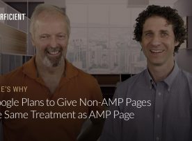 Eric Enge and Google's Ben Morss on Why Google Plans To Give Non Amp Pages The Same Treatment As Amp Pages