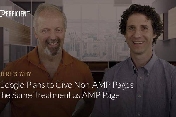 Eric Enge and Google's Ben Morss on Why Google Plans To Give Non Amp Pages The Same Treatment As Amp Pages