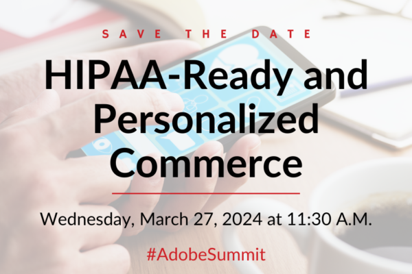 HIPAA-Ready and Personalized Commerce Lunch at Adobe Summit 2024