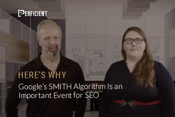 Here's Why Google's SMITH Algorithm Is an Important Event for SEO
