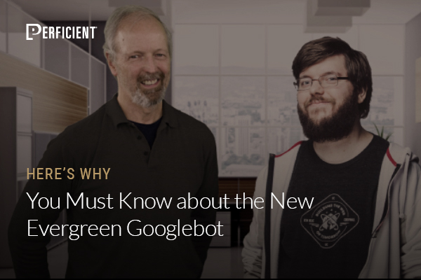 Eric Enge and Martin Splitt on Why You Must Know about the New Evergreen Googlebot