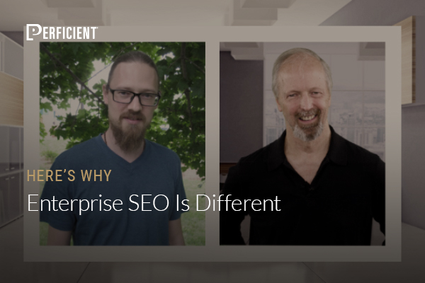 John Dietrich and Eric Enge on Here's Why Enterprise SEO is Different
