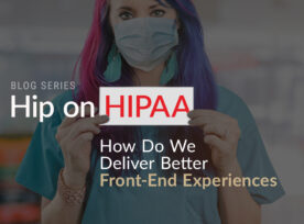 Hip On HIPAA How Do We Deliver Better Front-End Experiences