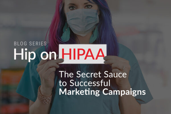 Hip On HIPAA The Secret Sauce to Successful Marketing Campaign