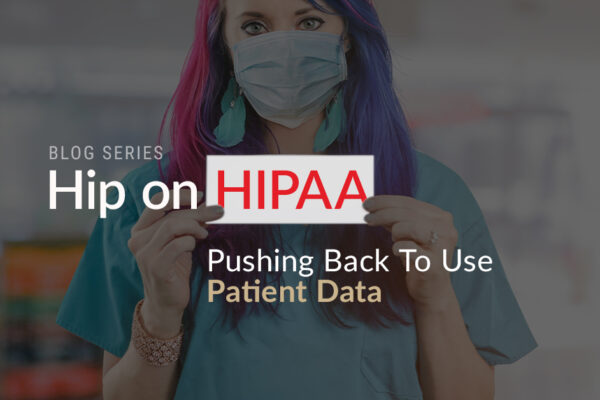 Hip On HIPAA Pushing Back To Use Patient Data