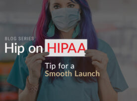 Hip On HIPAA Tip For A Smooth Launch