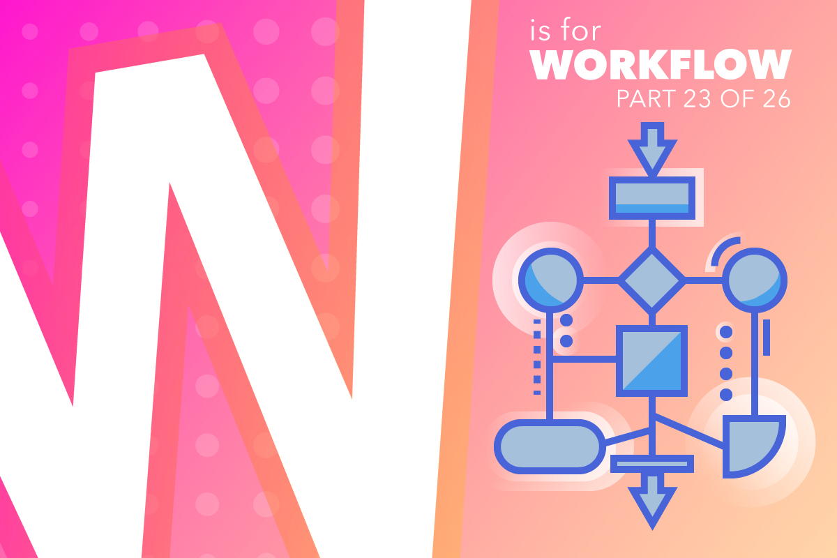 W Is For Workflow