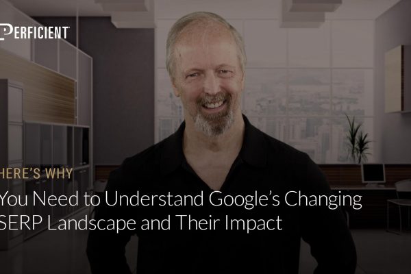 Eric Enge on Why You Need To Understand Google’s Changing Serp Landscape And Their Impact