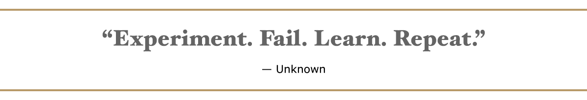 Experiment. Fail. Learn. Repeat. - Unknown