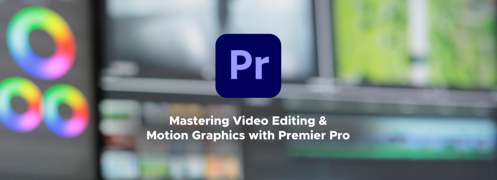 Mastering Video Editing and Motion Graphics with Adobe Premiere Pro ...