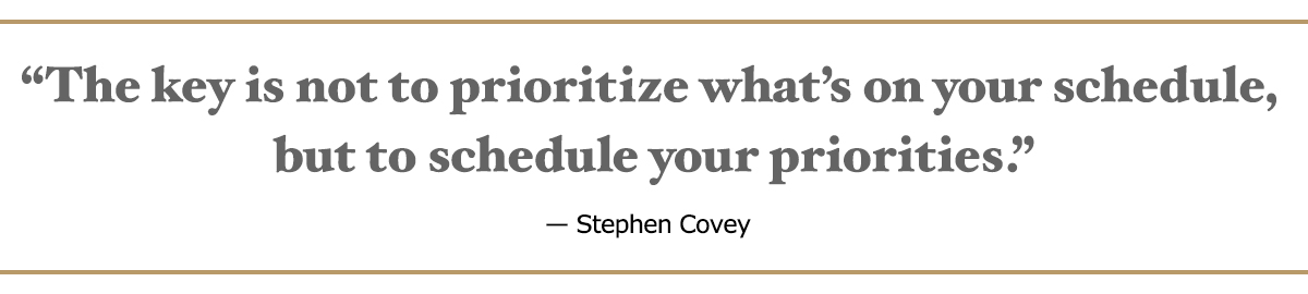 Stephen Covey Quote: The key is not to prioritize what's on your schedule, but to schedule your priorities.