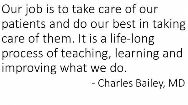 Our job is to take care of our patients and do our best in taking care of them. It is a life-long process of teaching, learning and improving what we do.