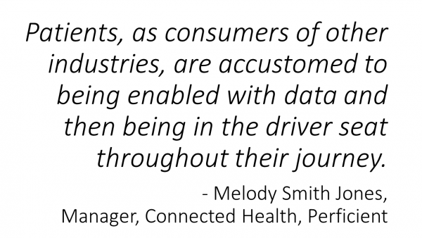 Patients, as consumers of other industries, are accustomed to being enabled with data and then being in the driver seat throughout their journey.