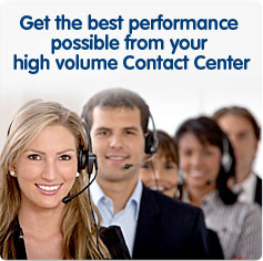 Get the best performance  possible from your  high volume Contact Center
